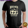 Wise Men Still Seek Him shirt