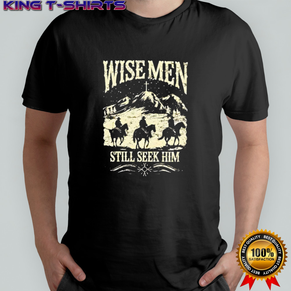 Wise Men Still Seek Him shirt