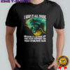Wolf I keep it all inside because i’d rather let the pain destroy me than everyone else shirt