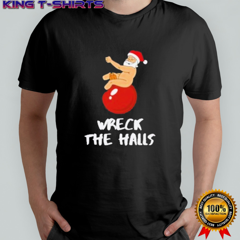 Wreck The Halls Santa Christmas T-Shirt
