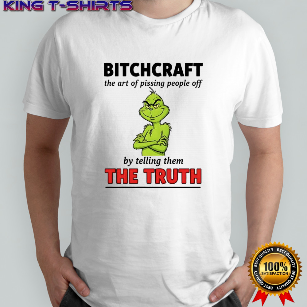 Xmas Grinch bitchcraft the art of pissing people off by telling them the truth shirt