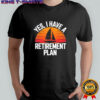 Yes i have retirement plan shirt