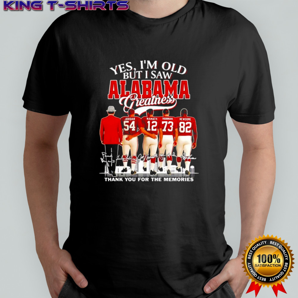 Yes i’m old but i saw Alabama Greatness greatness thank you for the memories signatures shirt