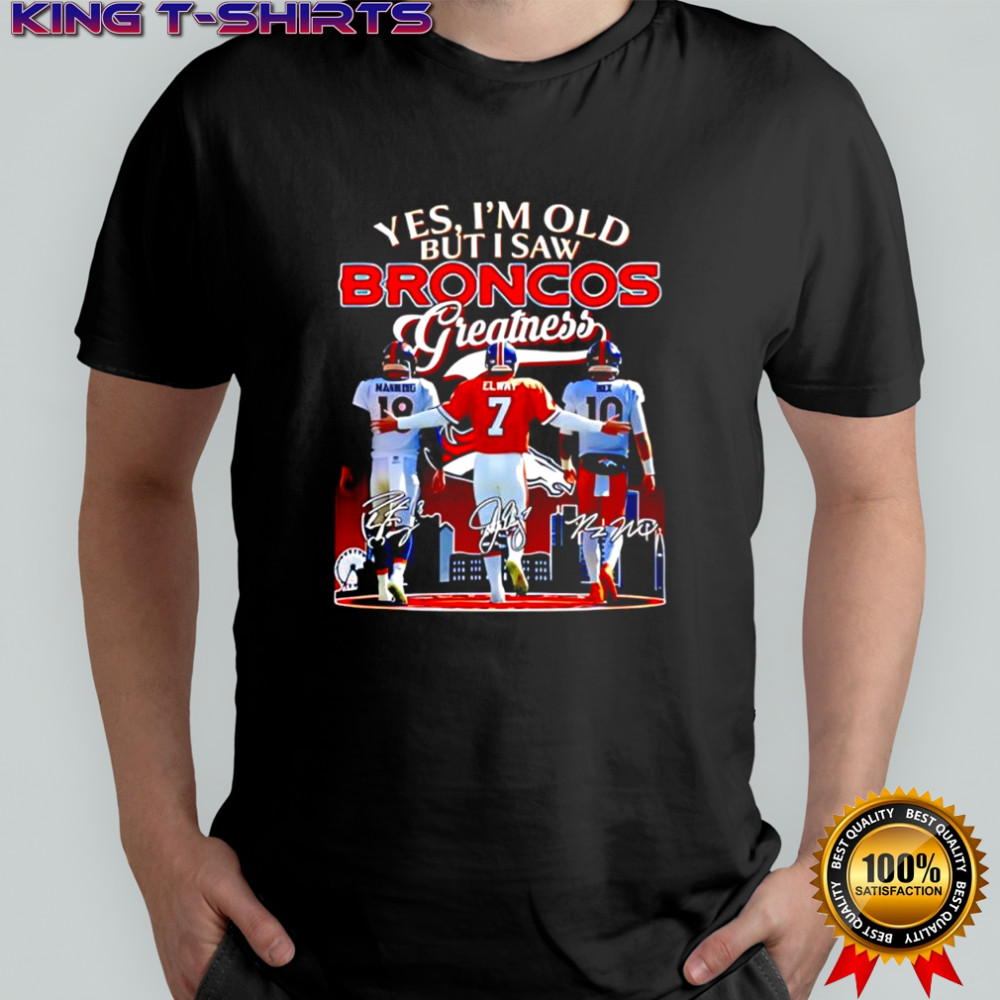 Yes i’m old but i saw Denver Broncos greatness quarterbacks player signatures shirt