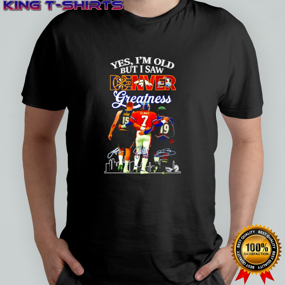 Yes I’m old but i saw Denver Greatness gnatures shirt
