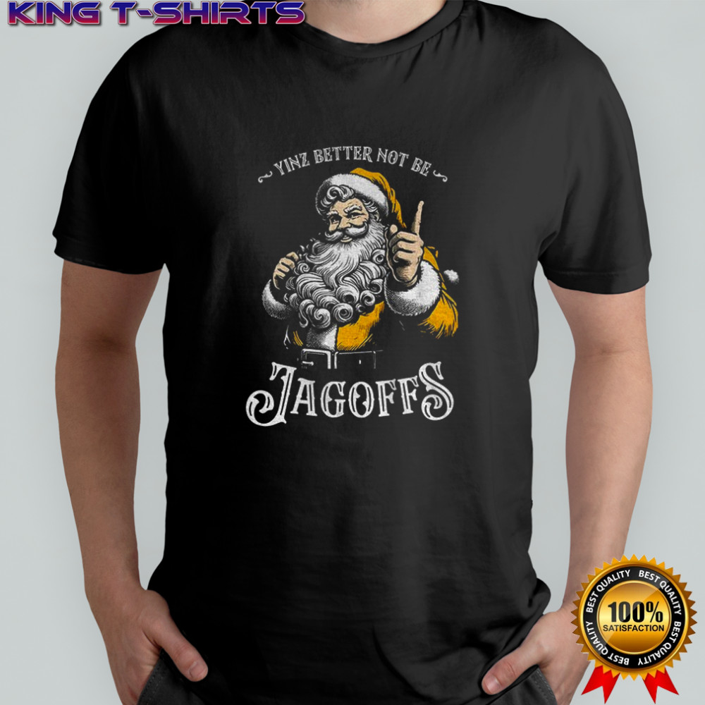 Yinz Better Not Be Jagoffs Santa Claus Merry Christmas shirt