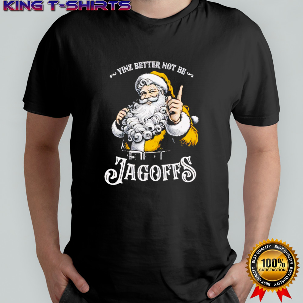 Yinz Better Not Be Jagoffs Santa Claus Shirt