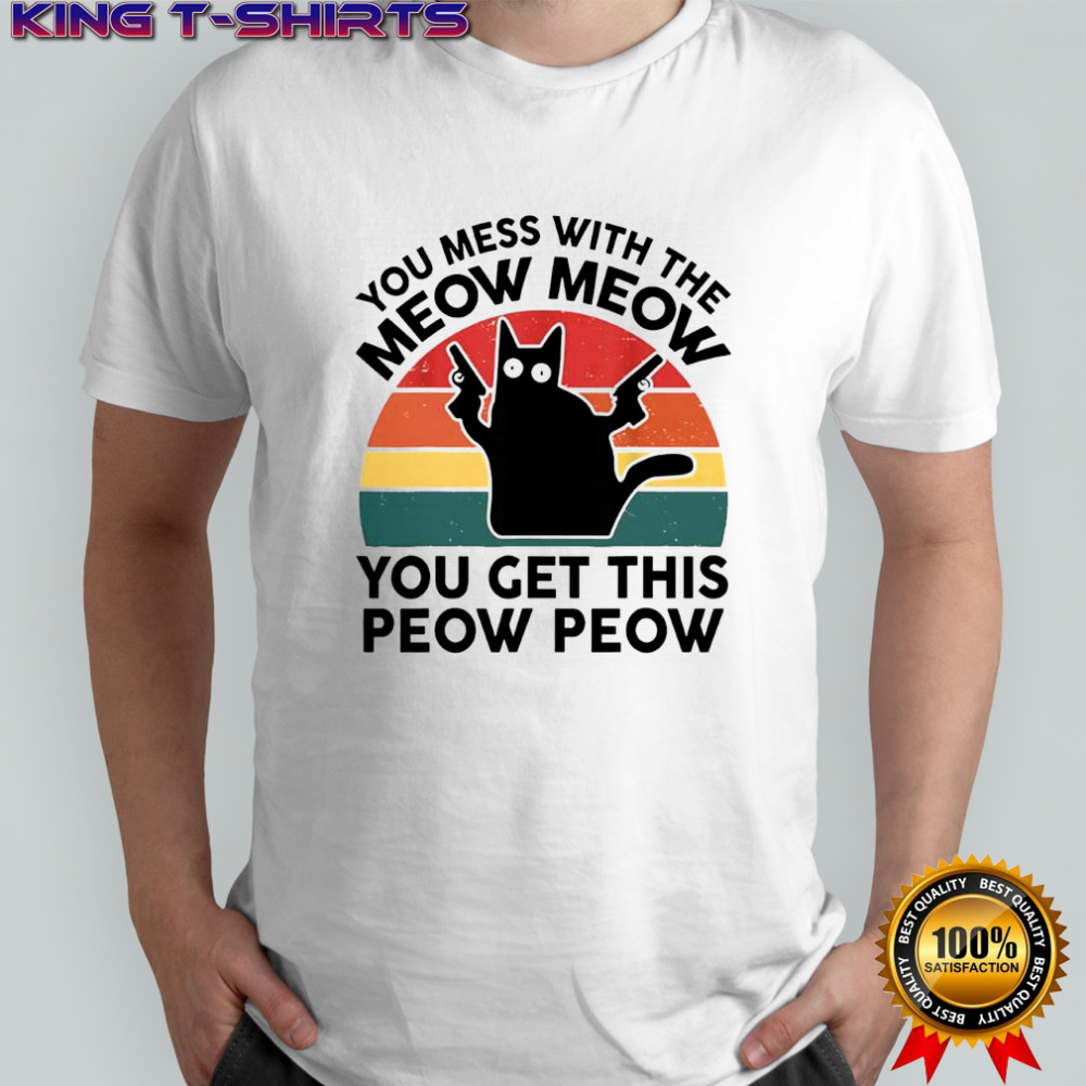 You mess with the meow meow you get this peow peow cat vintage shirt