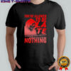 You’re Allowed To Be Late You Were Born Without Your Consent You Owe The Cloch’s Of This World Nothing T-shirt