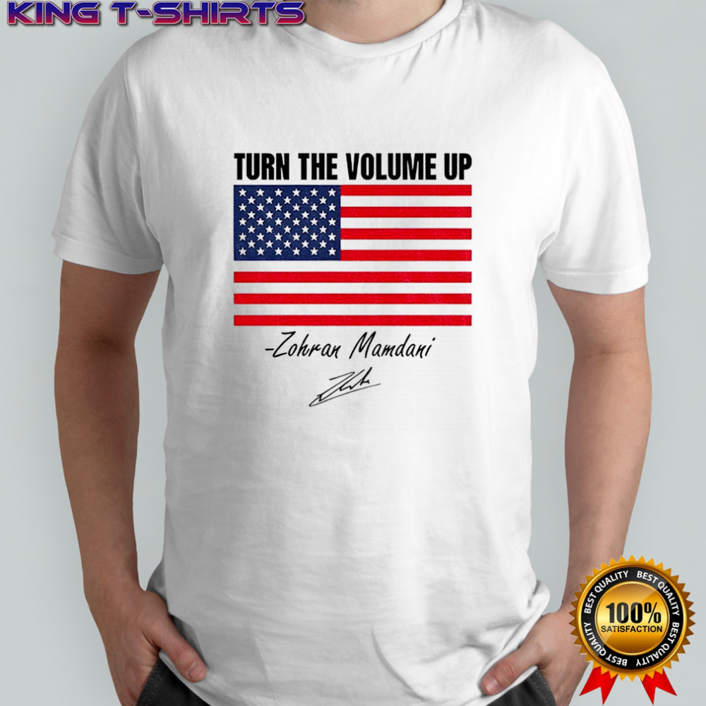 Zohran Mamdani Turn The Volume Up NYC American flag signature shirt