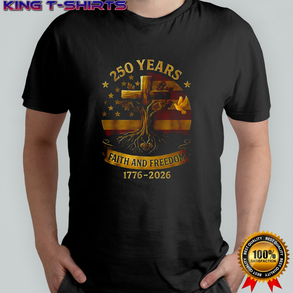 250 years faith and freedom flag cross tree 1776-2026 shirt