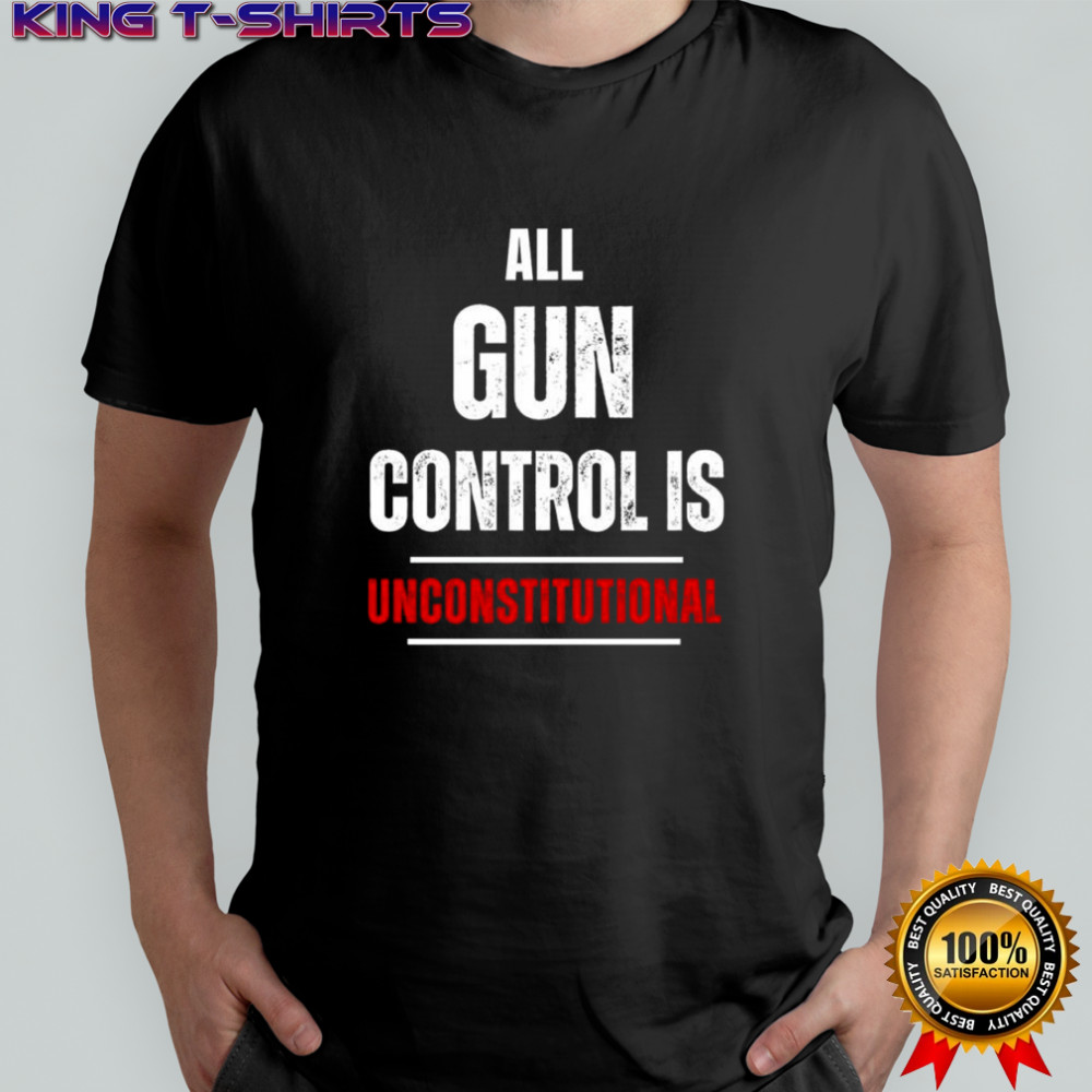 All Gun Control Is Unconstitutional text shirt