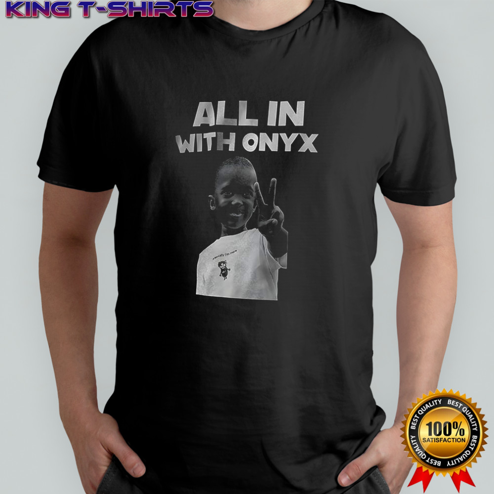 All in with Onyx shirt