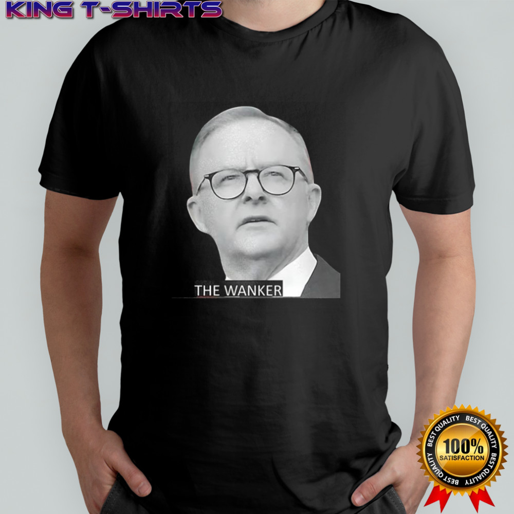 Anthony Albanese The Wanker shirt