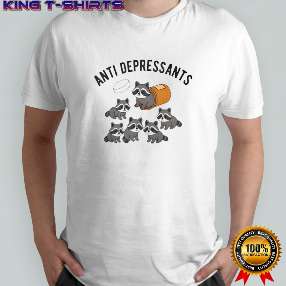 Anti depressants funny raccoon shirt