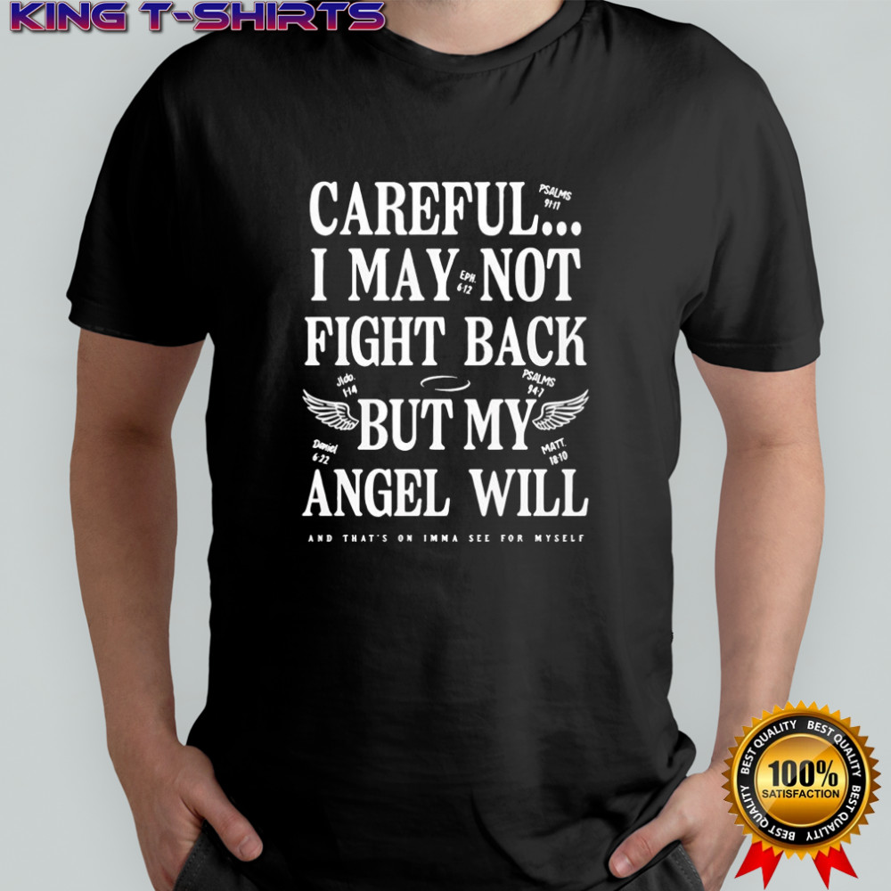 Ariel Fitz Patrick Careful I May Not Fight Back But My Angel Will And Thats On Imma See For Myself shirt
