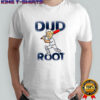 Ashes Dud Root shirt