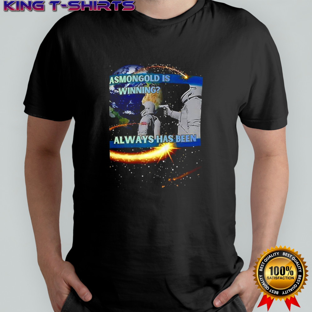 Astronaut meme always has been shirt