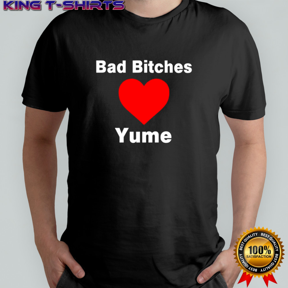 Bad bitches love yume shirt