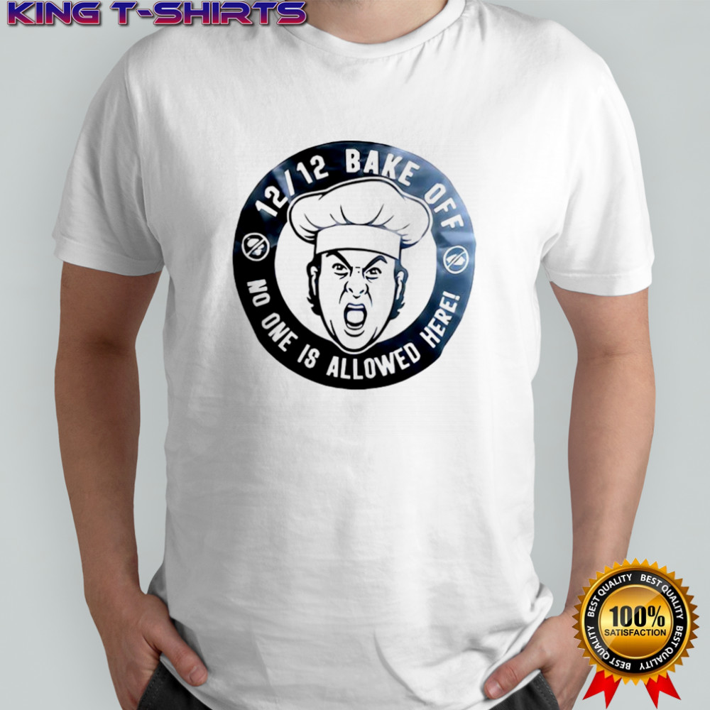 Bake off no one is allowed here shirt