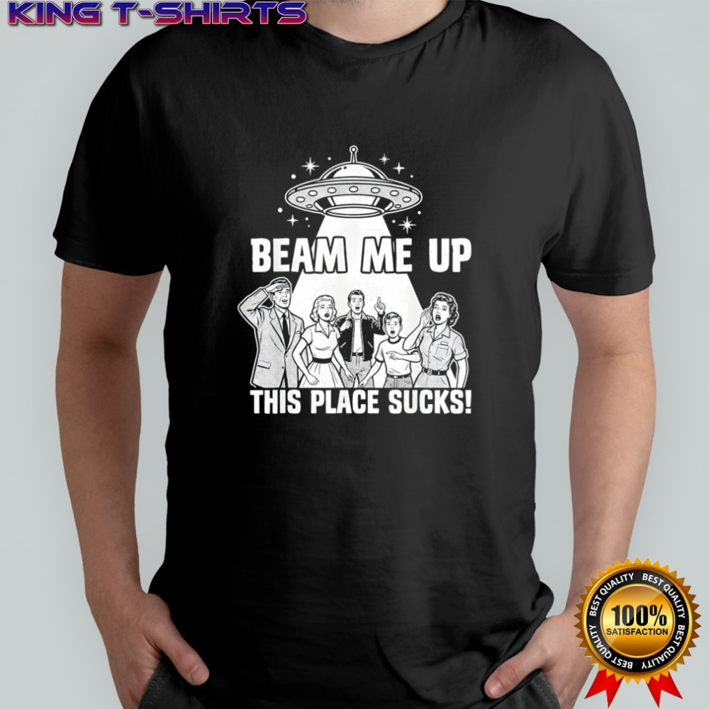 Beam Me Up This Place Sucks Funny Alien UFO Retro Vintage shirt