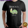 Behold Dog Turtle Shirt