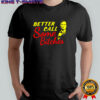 Better Call Some Bitches shirt