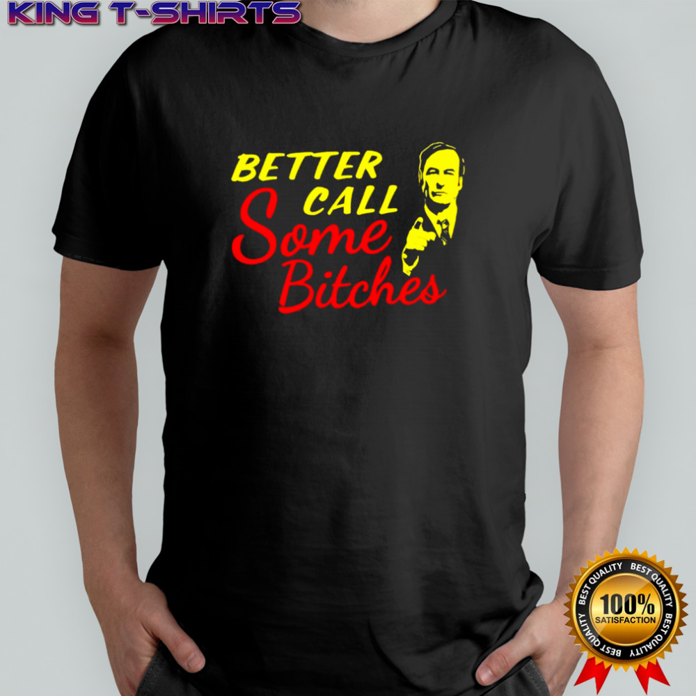 Better Call Some Bitches shirt