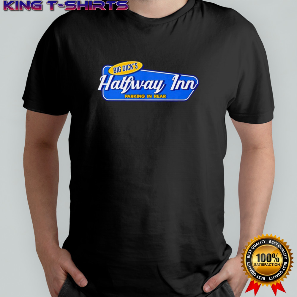 Big Dick’s Halfway Inn Parking In Rear shirt