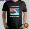 Big Shark I survived big shark shirt