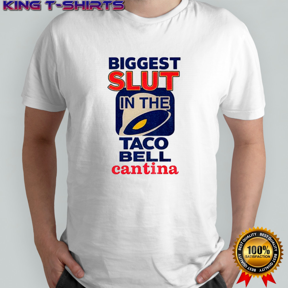 Biggest slut in the Taco Bell Cantina meme shirt
