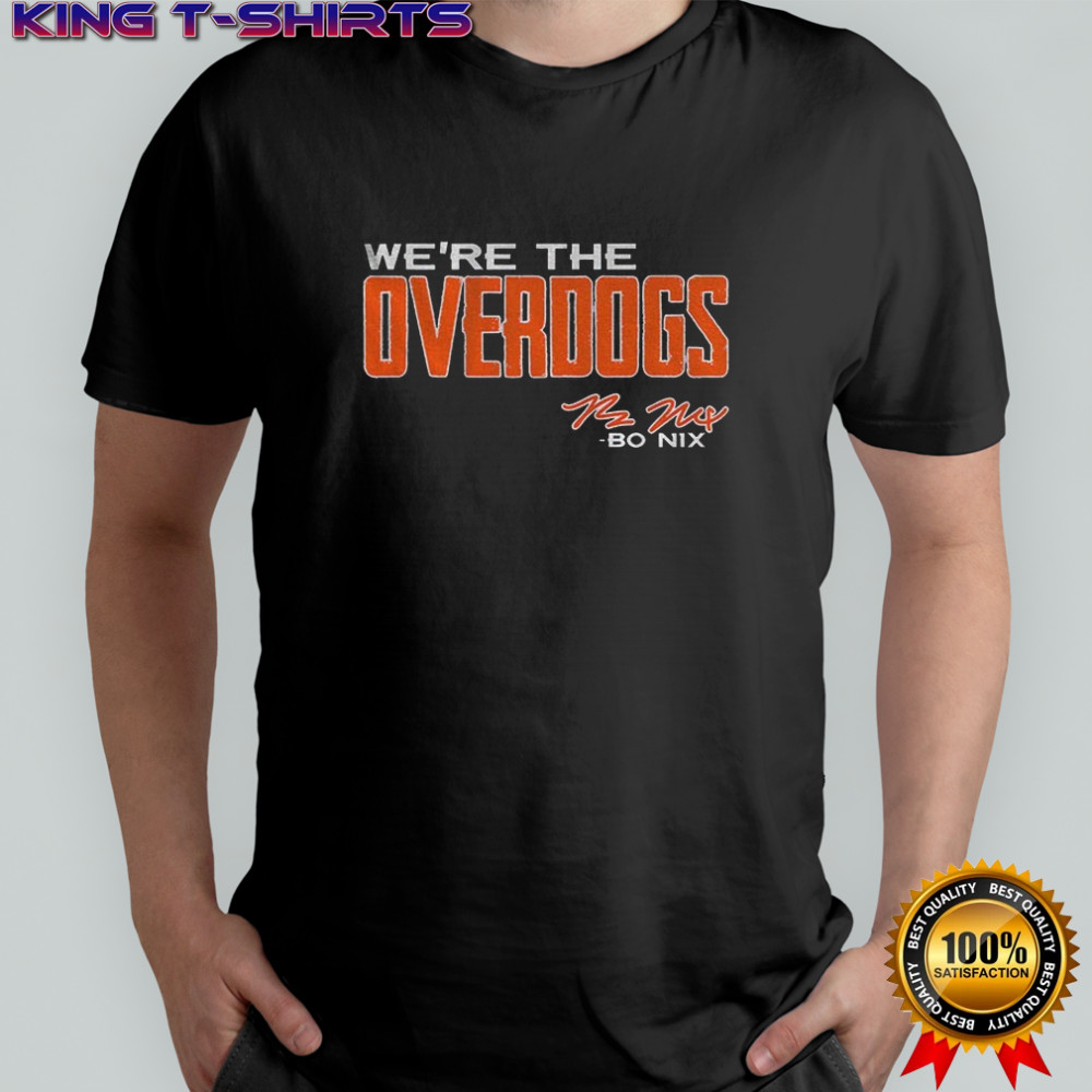 Bo Nix Denver Broncos Football NFL We’re The Overdogs signature shirt