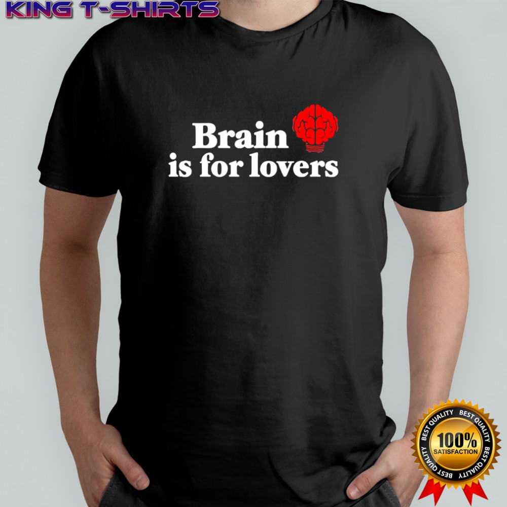 Brain is For Lovers Heart Shirt