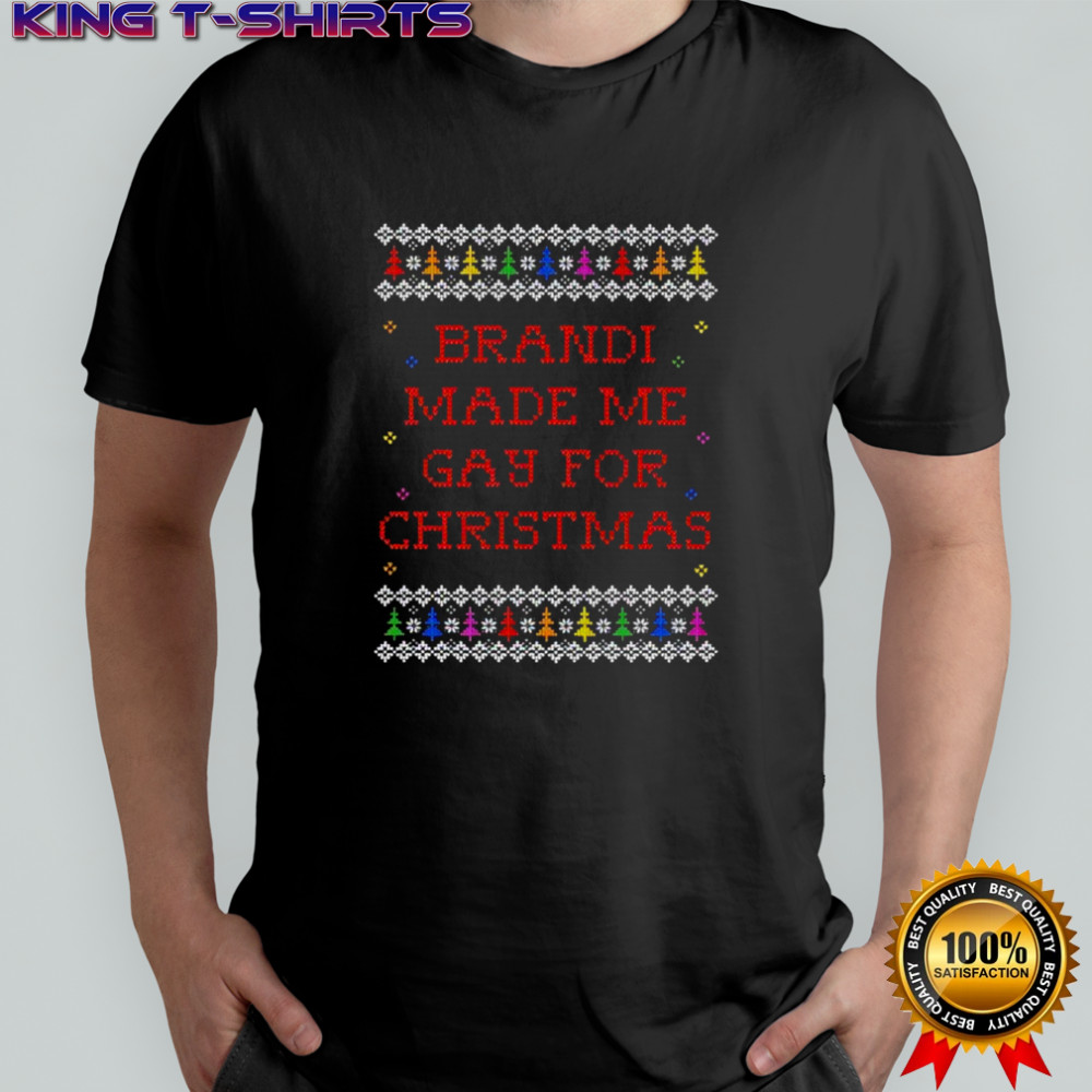 Brandi Made Me Gay For Christmas shirt