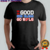 Buffalo Bills football be good do good Go Bills 17 shirt