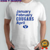 BYU Cougars January February Cougars April 2025 shirt