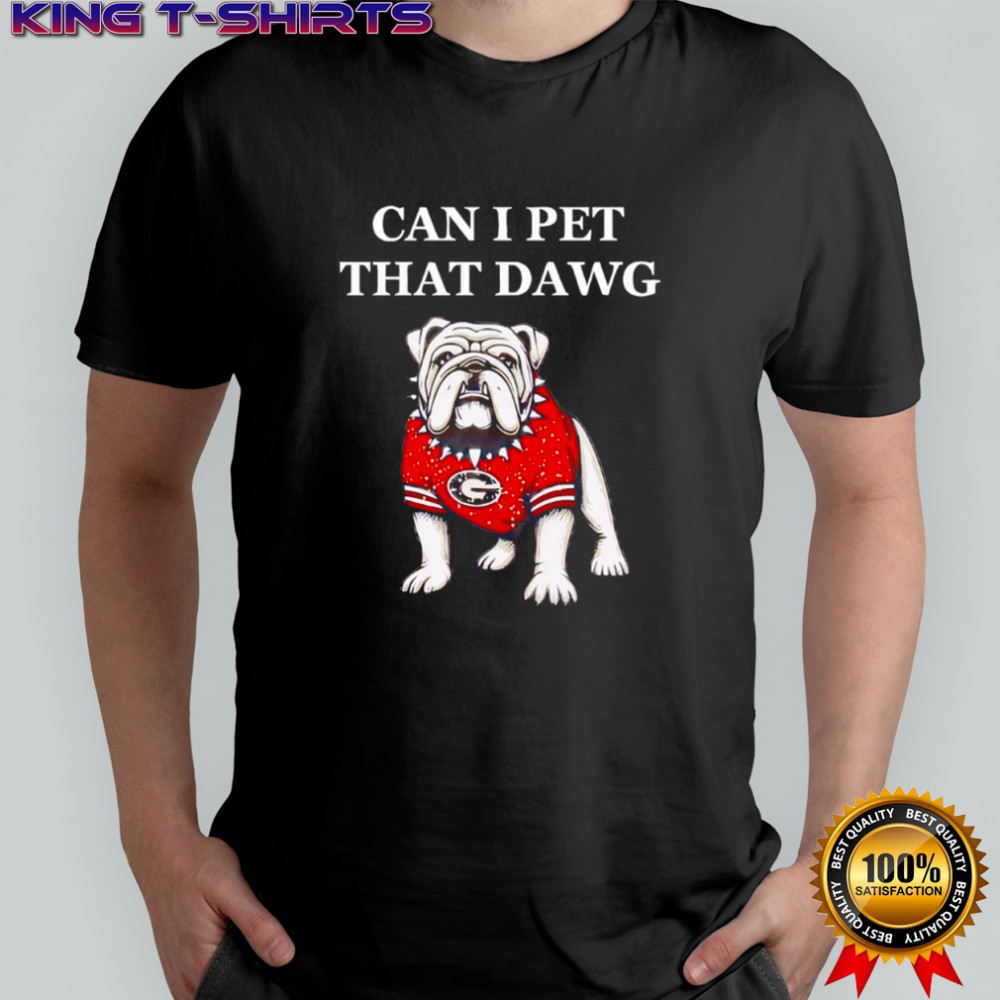 Can I Pet That Dawg Georgia Bulldogs Shirt