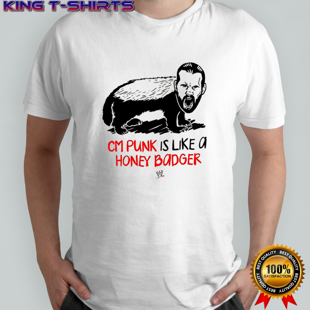 CM Punk is like a honey badger shirt