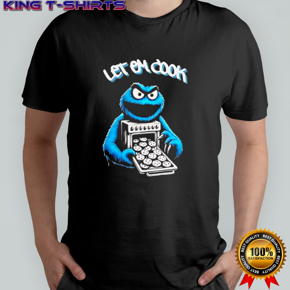 Cookie Monster let him cook shirt