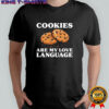 Cookies Are My Love Language Funny Cookie Shirt