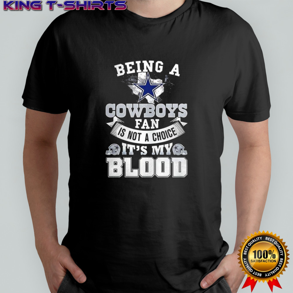 Dallas Cowboy football being a Cowboys fan is not a choice it’s my blood Star logo shirt