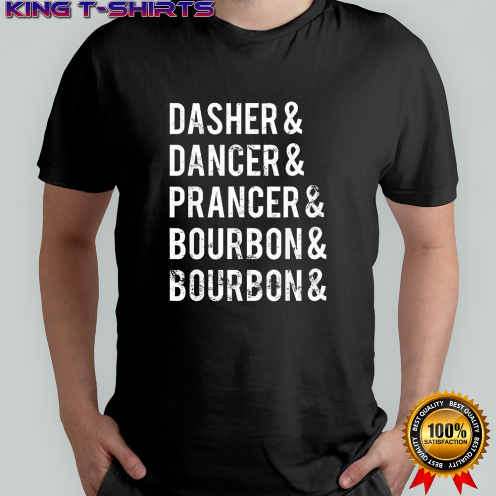 Dasher Dancer Prancer Bourbon holiday joke Christmas shirt