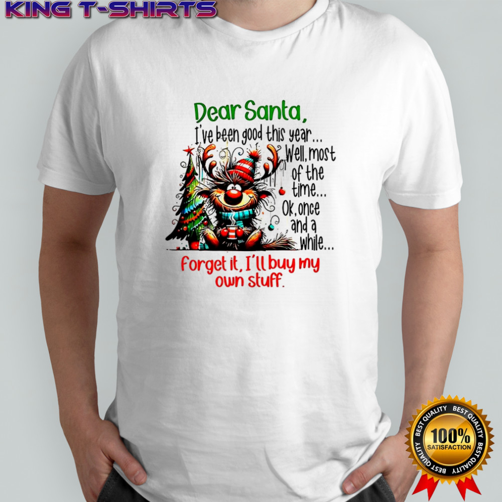 Dear Santa I’ve been good this year Well most of the time Christmas shirt