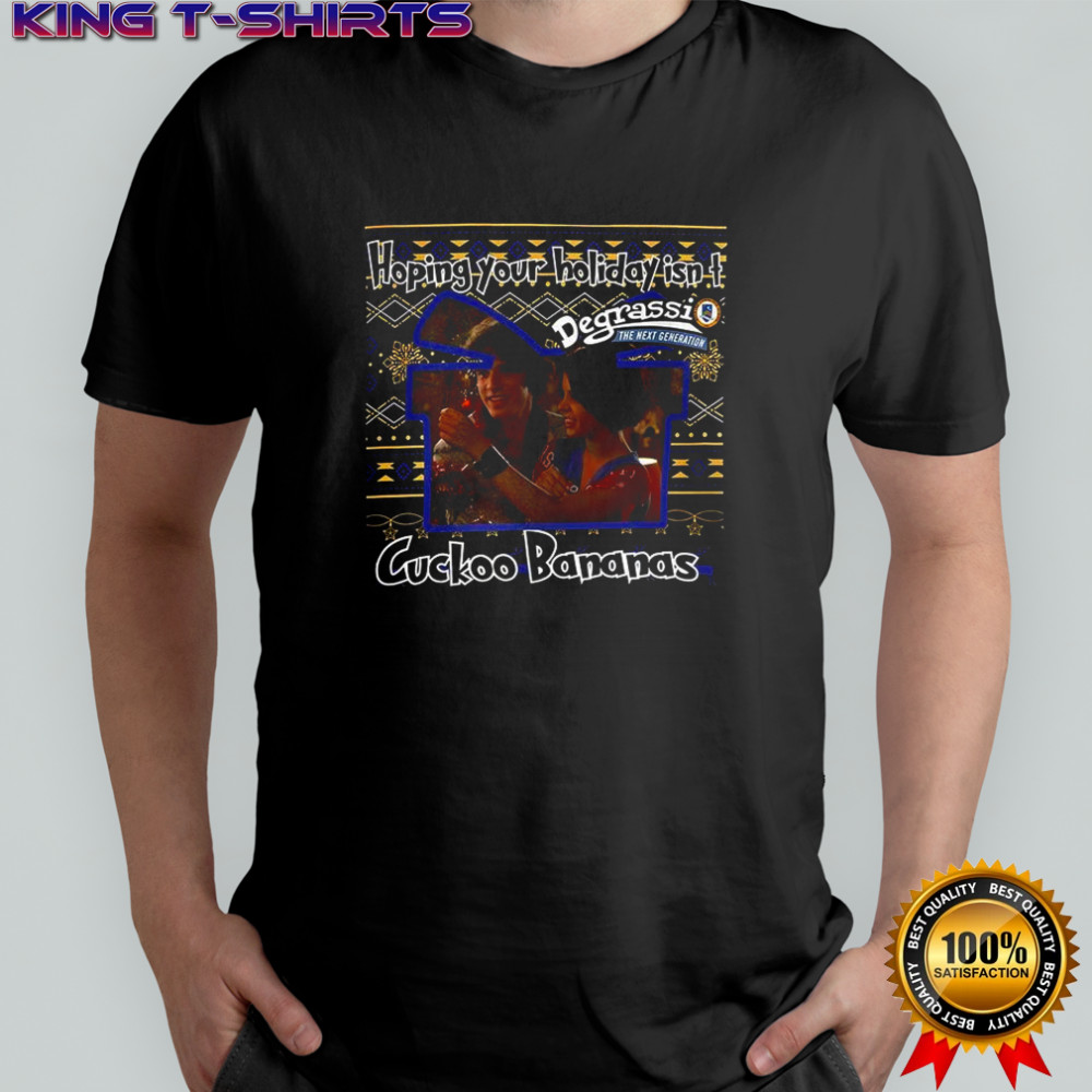 Degrassi The Next Generation Hoping your holiday isn’t Cuckoo Bananas ugly Christmas shirt