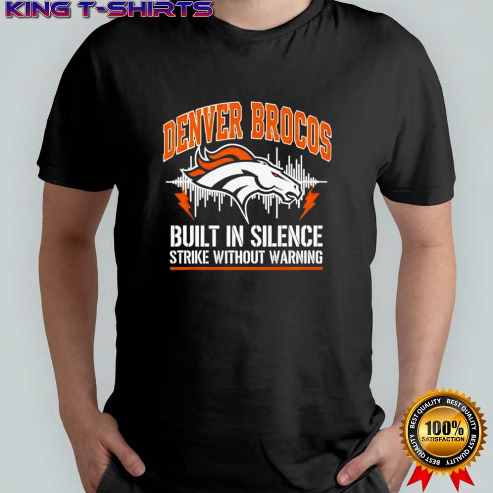 Denver Broncos Built In Silence Strike Without Warning shirt