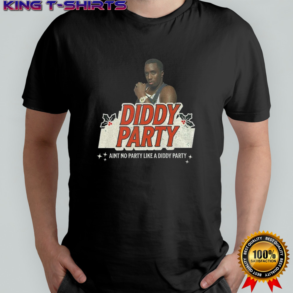 Diddy Party ain’t no party like a diddy party Christmas shirt