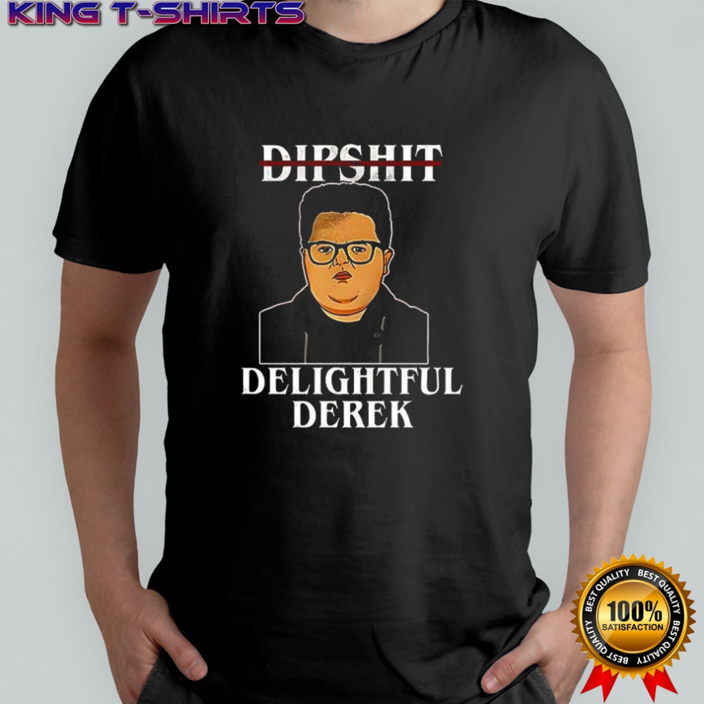 Dipshit Delightful Derek shirt