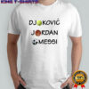 Djokovic Jordan Messi Shirt