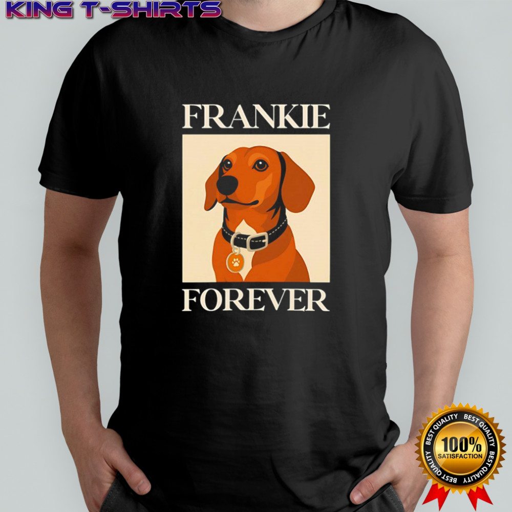 Dog frankie forever shirt