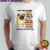 Dog Pug I don’t have an inner child shirt